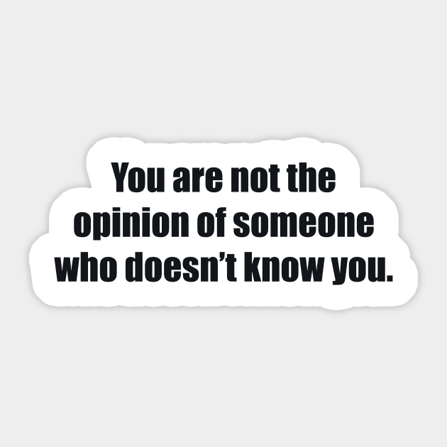 You are not the opinion of someone who doesn’t know you Sticker by BL4CK&WH1TE 